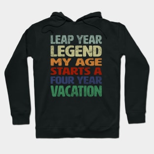 Leap Year Legend - My Age Starts A Four Year Vacation Hoodie